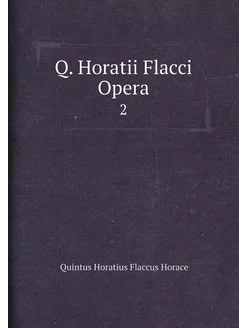 Q. Horatii Flacci Opera. 2