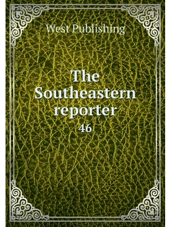 The Southeastern reporter. 46