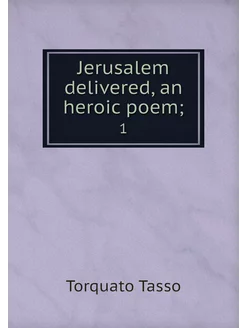 Jerusalem delivered, an heroic poem . 1