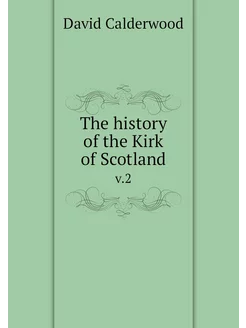 The history of the Kirk of Scotland. v.2