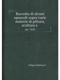 Raccolta di alcuni opuscoli sopra varie materie di p