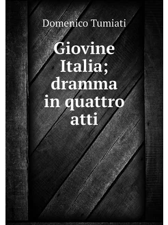 Giovine Italia dramma in quattro atti