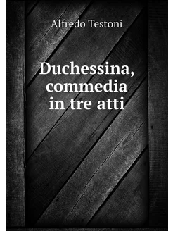 Duchessina, commedia in tre atti