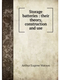 Storage batteries their theory, con