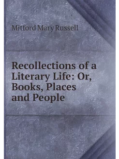 Recollections of a Literary Life Or