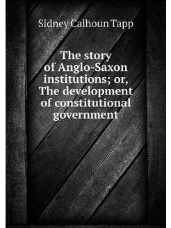 The story of Anglo-Saxon institutions