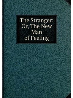 The Stranger Or, The New Man of Feeling