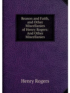 Reason and Faith, and Other Miscellan