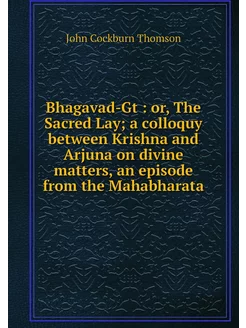 Bhagavad-Gt or, The Sacred Lay a c