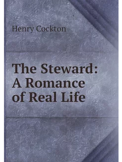 The Steward A Romance of Real Life