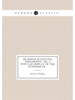 Readings in Natural Philosophy Or, A