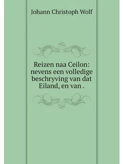 Reizen naa Ceilon nevens een volledi