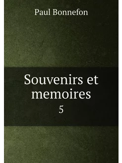 Souvenirs et memoires. 5