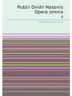 Publii Ovidii Nasonis Opera omnia. 8