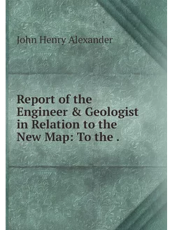 Report of the Engineer & Geologist in