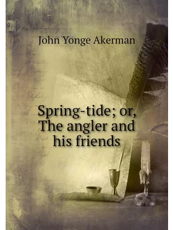 Spring-tide or, The angler and his f