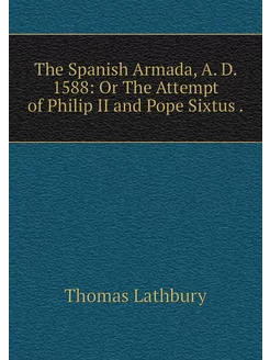 The Spanish Armada, A. D. 1588 Or Th