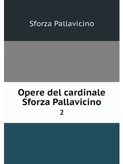 Opere del cardinale Sforza Pallavicin