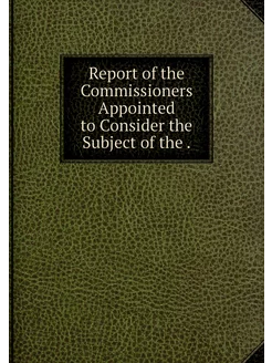 Report of the Commissioners Appointed