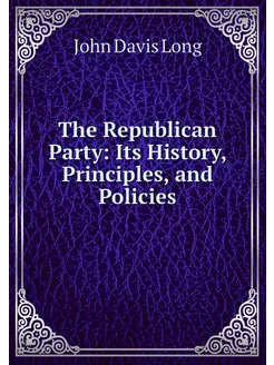 The Republican Party Its History, Pr