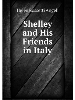 Shelley and His Friends in Italy