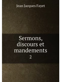 Sermons, discours et mandements. 2