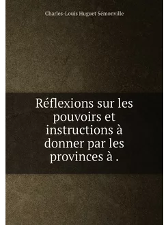 Réflexions sur les pouvoirs et instructions à donner