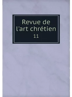 Revue de l'art chrétien. 11