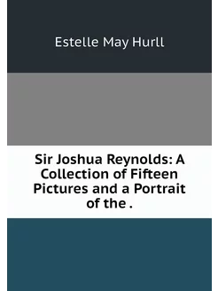 Sir Joshua Reynolds A Collection of