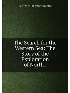 The Search for the Western Sea The S