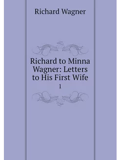 Richard to Minna Wagner Letters to H