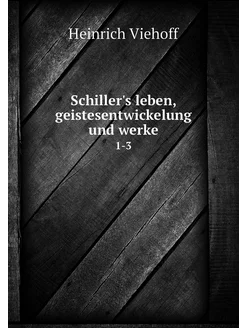 Schiller's leben, geistesentwickelung