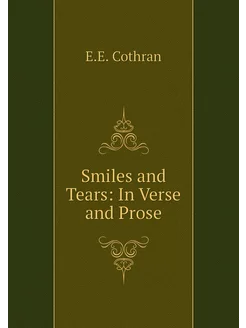 Smiles and Tears In Verse and Prose