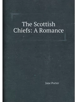 The Scottish Chiefs A Romance