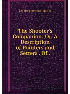 The Shooter's Companion Or, A Descri