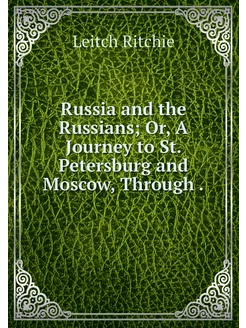 Russia and the Russians Or, A Journe