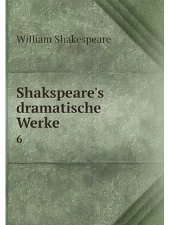 Shakspeare's dramatische Werke. 6