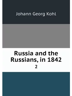 Russia and the Russians, in 1842. 2