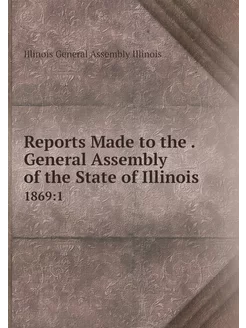 Reports Made to the . General Assembl