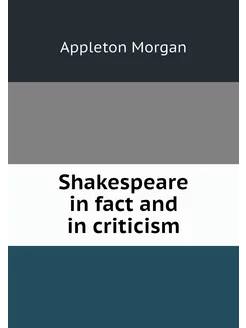 Shakespeare in fact and in criticism