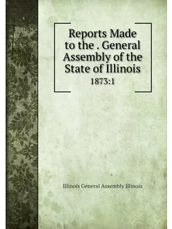 Reports Made to the . General Assembl