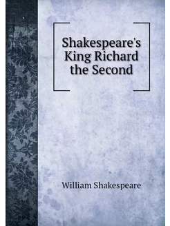 Shakespeare's King Richard the Second