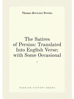 The Satires of Persius Translated Into English Vers