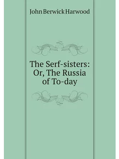 The Serf-sisters Or, The Russia of T