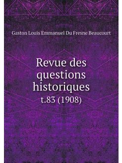 Revue des questions historiques. t.83