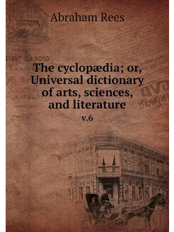 The cyclopædia or, Universal dictionary of arts, sc