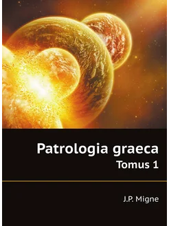 Patrologia graeca. Tomus 1