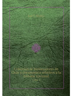 Coleccíon de historiadores de Chile y