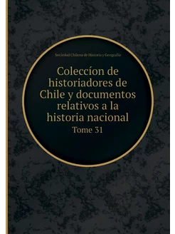 Coleccíon de historiadores de Chile y