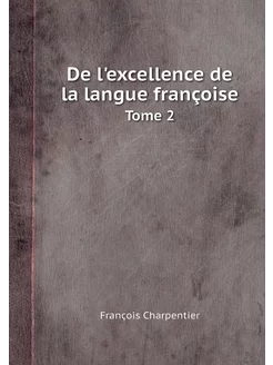 De l'excellence de la langue françois